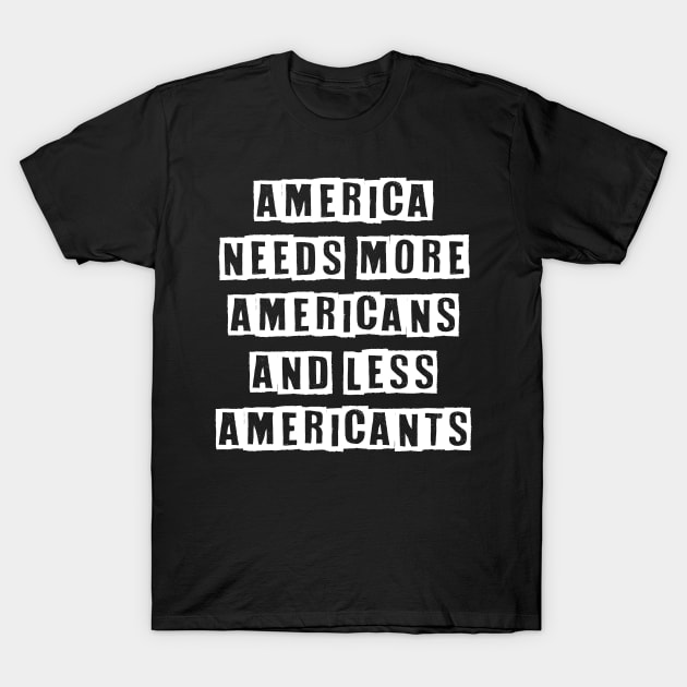 America needs more Americans and less American'ts T-Shirt by Muzehack